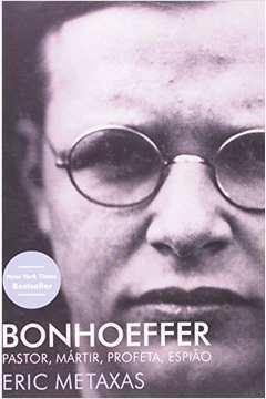 Bonhoeffer - Pastor, Mártir, Profeta, Espião