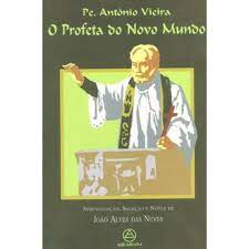 Pe. Antônio Vieira - o Profeta do Novo Mundo