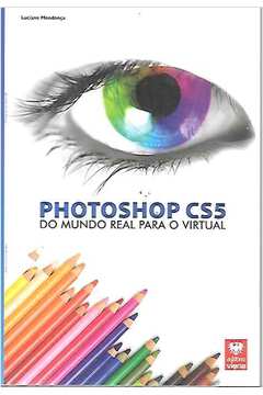 Photoshop Cs5 - do Mundo Real para o Virtual