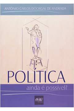 Política:  Ainda é Possível ?- as Fragilidades do Processo Político...