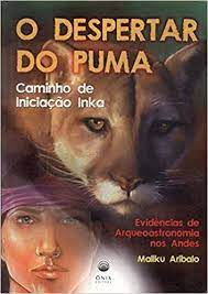O Despertar do Puma: Caminho de Iniciaçao Inka