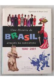 Uma História do Brasil Através da Caricatura 1840-2001