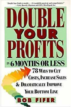 Double Your Profits- in 6 Months Or Less