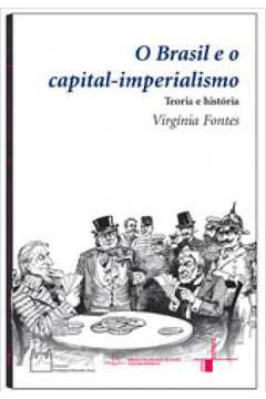 O Brasil e o Capital-imperialismo: Teoria e História