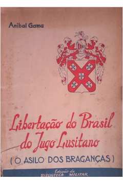 Libertação do Brasil do Jugo Lusitano (o Asilo dos Braganças)
