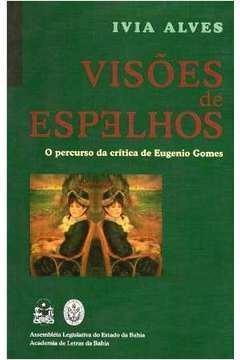 Visões de Espelhos: o Percurso da Crítica de Eugenio Gomes