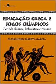 Educação Grega e Jogos Olímpicos: Período Clássico, Helenístico e Roma