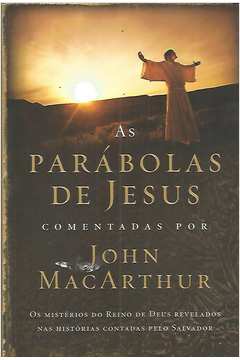 As Parábolas de Jesus Comentadas por John Macarthur