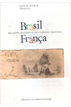 Brasil - França: Relações Históricas no Período Colonial