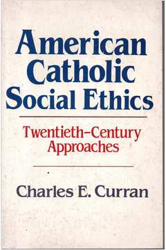 American Catholic Social Ethics: Twentieth-century Approaches Hardcove