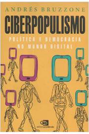 Ciberpopulismo : Política e Democracia no Mundo Digital