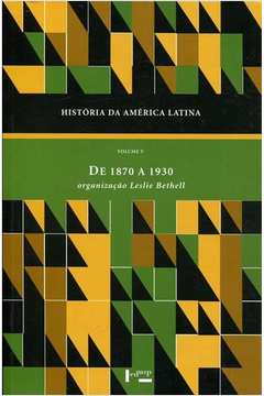História da América Latina Volume V - de 1870 a 1930