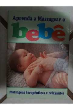 Aprenda a Massagear o Bebe - Massagens Terapeuticas e Relaxantes