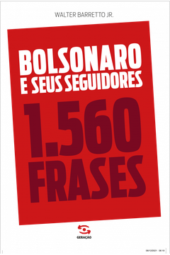 Bolsonaro e Seus Seguidores - 1. 560 Frases