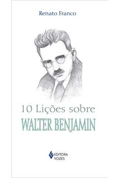10 Liçoes Sobre Walter Benjamin