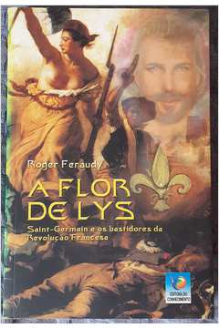 A Flor de Lys “saint-germain e os Bastidores da Revolução Francesa”
