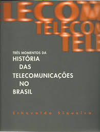 Três Momentos da História das Telecomunicações no Brasil