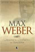 Max Weber - a Política e o Espírito da Tragédia