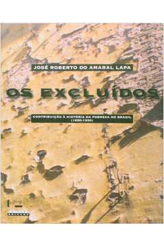 Os Excluídos: Contribuição à História da Pobreza no Brasil 1850-1930
