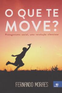 O Que Te Move? - Protagonismo Social, uma Revolução Silenciosa