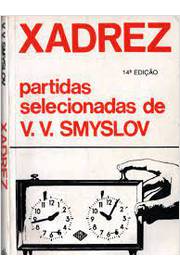 Xadrez. Partidas Selecionadas de V. V. Smyslov, V. V. Smyslov : Categorias  - Não ficção : Livraria do Mercado