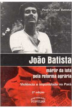 João Batista - Mártir da Luta pela Reforma Agrária