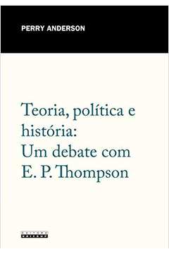 Teoria Política e História um Debate Com E. P. Thompson