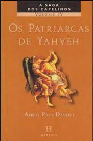 Os Patriarcas de Yahveh - a Saga dos Capelinos Volume IV