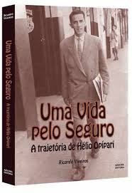 Uma Vida pelo Seguro - a Trajetória de Hélio Opípari