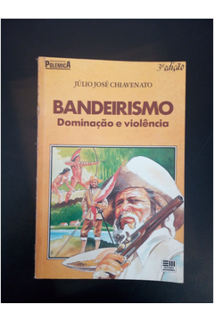 Bandeirismo Dominação e Violência 3 Edição