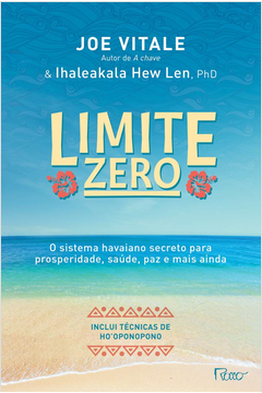 Limite Zero: o Sistema Havaiano Secreto para Prosperidade, Saúde, Paz,
