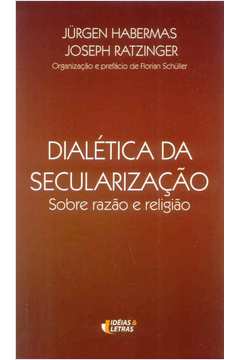Dialética da Secularização : Sobre Razão e Religião
