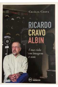 Ricardo Cravo Albin : uma Vida Em Imagem e Som