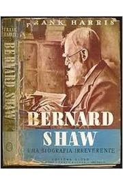Bernard Shaw - uma Biografia Irreverente