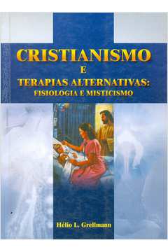 Cristianismo e Terapias Alternativas: Fisiologia e Misticismo