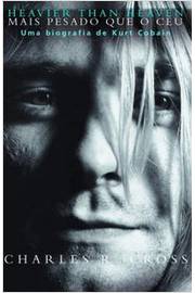 Mais Pesado Que o Céu - uma Biografia de Kurt Cobain