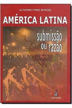 América Latina - Submissão Ou Razão