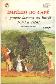 Império do Café - Agrande Lavoura no Brasil 1850 -1890