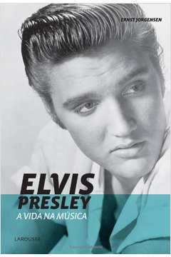 Elvis Presley - a Vida na Música
