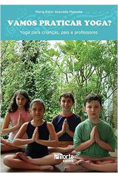 Vamos Praticar Yoga ? Yoga para Crianças, Pais e Professores
