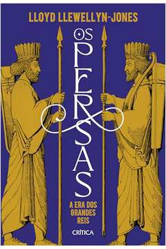 Os Persas a era dos Grandes Reis