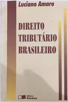 Livro: Direito Tributário Brasileiro - Luciano Amaro | Estante Virtual