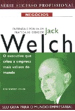 Jack Welch - o Executivo Que Criou a Empresa Mais Valiosa do Mundo