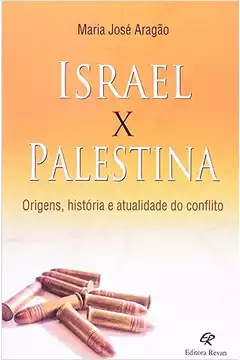 Israel X Palestina : Origens, História e Atualidade do Conflito