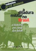 A Ditadura Militar no Brasil - a História Em Cima dos Fatos