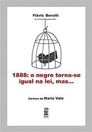 1888: o Negro Torna-se Igual na Lei, Mas...