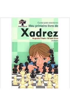 Meu Primeiro Livro de Xadrez: curso para escolares - Wilson da Silva