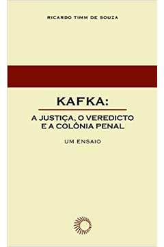 Kafka. a Justiça, o Veredicto e a Colônia Penal
