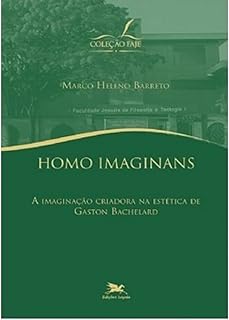 Homo Imaginans: a Imaginação Criadora na Estética de Gadton Bachelard