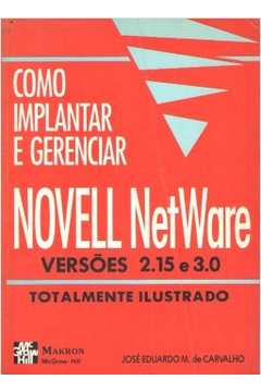 Como Implantar e Gerenciar Novell Netware Versões 2. 15 3 3. 0
